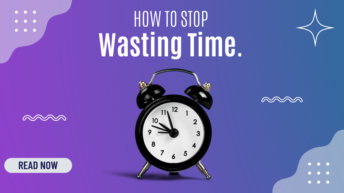 How to Stop Wasting Time as a Teenager